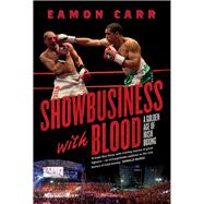 SHOWBUSINESS WITH BLOOD A Golden Age of Irish Boxing