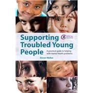 Supporting Troubled Young People A practical guide to helping with mental health problems