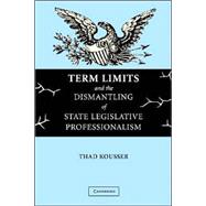 Term Limits and the Dismantling of State Legislative Professionalism