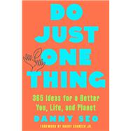 Do Just One Thing 365 Ideas for a Better You, Life, and Planet