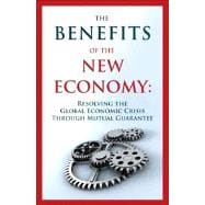 The Benefits of the New Economy Resolving the Global Economic Crisis Through Mutual Guarantee