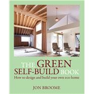 The Green Self-Build Book How to Design and Build Your Own Eco-Home