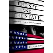 The Spy and the State The History of American Intelligence
