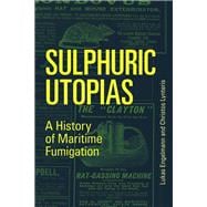 Sulphuric Utopias A History of Maritime Fumigation