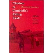 Children of Cambodia's Killing Fields : Memoirs by Survivors