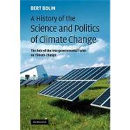 A History of the Science and Politics of Climate Change: The Role of the Intergovernmental Panel on Climate Change