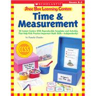 Shoe Box Learning Centers: Time & Measurement 30 Instant Centers With Reproducible Templates and Activities That Help Kids Practice Important Math Skills—Independently!