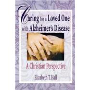 Caring for a Loved One with Alzheimer's Disease: A Christian Perspective