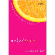 Naked Fruit : Getting Honest about the Fruit of the Spirit