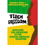 Teach Freedom : Education for Liberation in the African-American Tradition