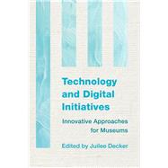 Technology and Digital Initiatives Innovative Approaches for Museums