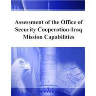 Assessment of the Office of Security Cooperation-iraq Mission Capabilities
