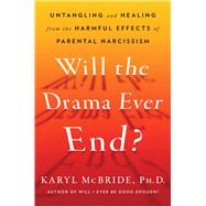 Will the Drama Ever End? Untangling and Healing from the Harmful Effects of Parental Narcissism