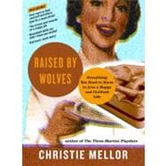Raised by Wolves: Everything You Need to Know to Live a Happy and Civilized Life
