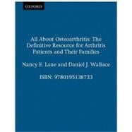 All About Osteoarthritis The Definitive Resource for Arthritis Patients and Their Families