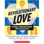 Revolutionary Love Creating a Culturally Inclusive Literacy Classroom