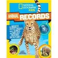 National Geographic Kids Animal Records The Biggest, Fastest, Weirdest, Tiniest, Slowest, and Deadliest Creatures on the Planet