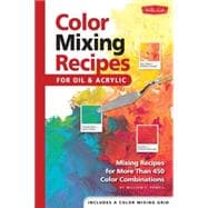 Color Mixing Recipes for Oil & Acrylic Mixing recipes for more than 450 color combinations