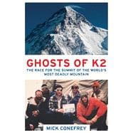 The Ghosts of K2 The Race for the Summit of the World's Most Deadly Mountain