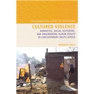Cultured Violence Narrative, Social Suffering, and Engendering Human Rights in Contemporary South Africa