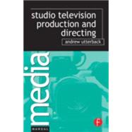 Studio Television Production and Directing: Studio-Based Television Production and Directing