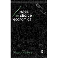 Rules and Choice in Economics: Essays in Constitutional Political Economy