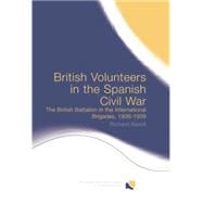 British Volunteers in the Spanish Civil War: The British Battalion in the International Brigades, 1936-1939