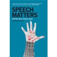 Speech Matters Getting Free Speech Right