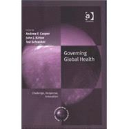 Governing Global Health: Challenge, Response, Innovation