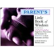 Parent's Little Book of Wisdom : Suggestions, Observations, and Reminders for Parents to Read, Remember, and Share