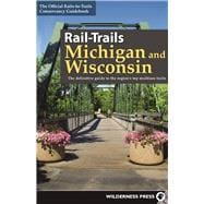 Rail-Trails Michigan and Wisconsin The definitive guide to the region's top multiuse trails
