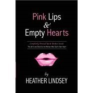 Pink Lips & Empty Hearts: Completely Dressed Up and Broken Inside: the All-in-one Book for the Woman After God's Own Heart