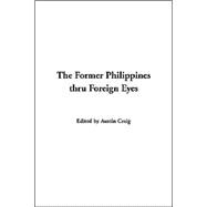 Former Philippines Thru Foreign Eyes The