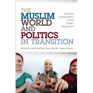 The Muslim World and Politics in Transition Creative Contributions of the Gülen Movement