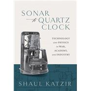 Sonar to Quartz Clock Technology and Physics in War, Academy, and Industry