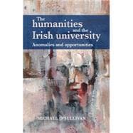 The Humanities and the Irish University Anomalies and Opportunities