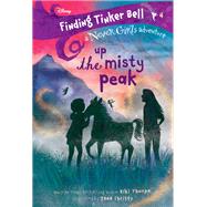 Finding Tinker Bell #4: Up the Misty Peak (Disney: The Never Girls)