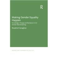 Making Gender Equality Happen: Knowledge, Change and Resistance in EU Gender Mainstreaming