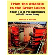 From the Atlantic to the Great Lakes : A History of the U. S. Army Corps of Engineers and the St. Lawrence Seaway