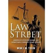 Law Street : America's Dysfunctional and Sometimes Corrupt Legal System