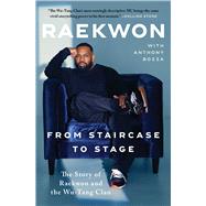 From Staircase to Stage The Story of Raekwon and the Wu-Tang Clan