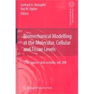Biomechanical Modelling at the Molecular, Cellular and Tissues Levels