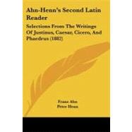 Ahn-Henn's Second Latin Reader : Selections from the Writings of Justinus, Caesar, Cicero, and Phaedrus (1882)