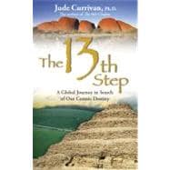 The 13th Step: A Global Journey in Search of Our Cosmic Destiny