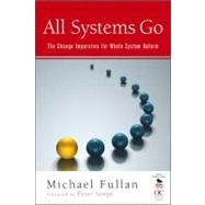 All Systems Go : The Change Imperative for Whole System Reform,9781412978736
