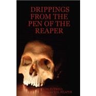 Drippings from the Pent of the Reaper