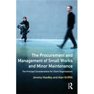 The Procurement and Management of Small Works and Minor Maintenance: The Principal Considerations for Client Organisations