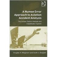 A Human Error Approach to Aviation Accident Analysis: The Human Factors Analysis and Classification System