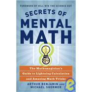 Secrets of Mental Math : The Mathemagician's Secrets of Lightning Calculation and Mental Math Tricks