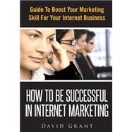 How to Be Successful in Internet Marketing